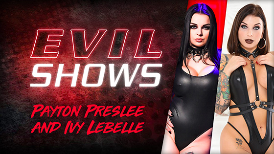 [EvilAngel] Ivy Lebelle, Payton Preslee (Evil Shows / 01.22.2021)